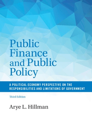 Public Finance and Public Policy: A Political Economy Perspective on the Responsibilities and Limitations of Government by Hillman, Arye L.