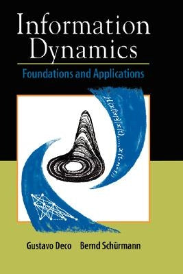 Information Dynamics: Foundations and Applications by Deco, Gustavo