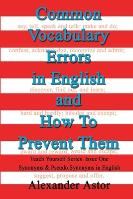 Common Vocabulary Errors in English and How to Prevent Them: Teach Yourself Series Synonyms and Pseudo Synonyms in English Issue One by Astor, Alexander