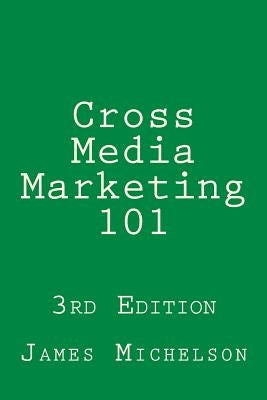 Cross Media Marketing 101 by Michelson, James D.
