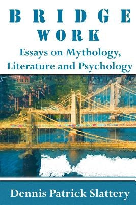 Bridge Work: Essays on Mythology, Literature and Psychology by Selig, Jennifer Leigh