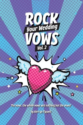 Rock Your Wedding Vows: The vows, the whole vows, and nothing but the vows by Tippett, Kerryn