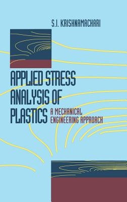 Applied Stress Analysis of Plastics: A Mechanical Engineering Approach by Krishnamachari, S. I.