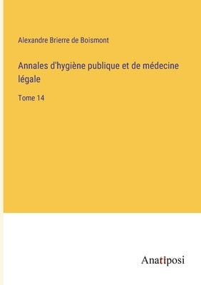 Annales d'hygiène publique et de médecine légale: Tome 14 by Boismont, Alexandre Brierre de