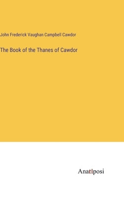 The Book of the Thanes of Cawdor by Cawdor, John Frederick Vaughan Campbell