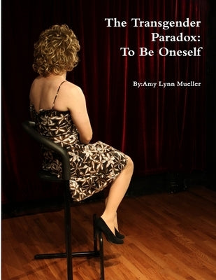 The Transgender Paradox: To Be Oneself by Mueller, Amy