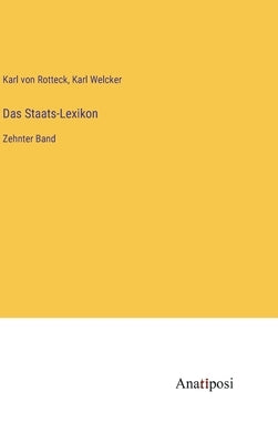 Das Staats-Lexikon: Zehnter Band by Rotteck, Karl Von