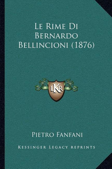 Le Rime Di Bernardo Bellincioni (1876) by Fanfani, Pietro