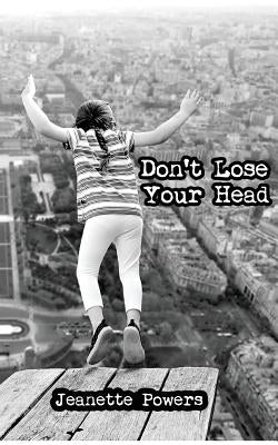Don't Lose Your Head by Powers, Jeanette S.