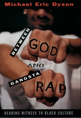 Between God and Gangsta Rap: Bearing Witness to Black Culture by Dyson, Michael Eric