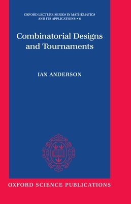 Combinatorial Designs and Tournaments by Anderson, Ian