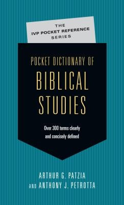 Pocket Dictionary of Biblical Studies: Over 300 Terms Clearly Concisely Defined by Patzia, Arthur G.