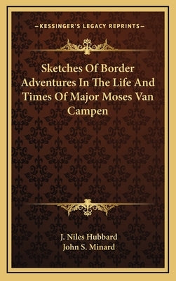 Sketches Of Border Adventures In The Life And Times Of Major Moses Van Campen by Hubbard, J. Niles