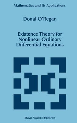 Existence Theory for Nonlinear Ordinary Differential Equations by O'Regan, Donal
