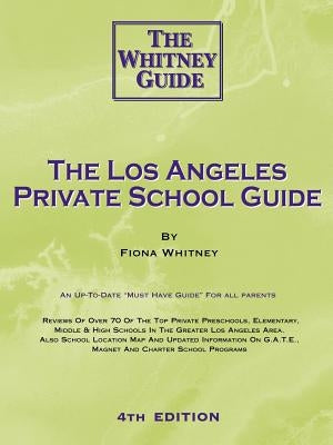 The Los Angeles Private School Guide - The Whitney Guide by Whitney, F. C. E.