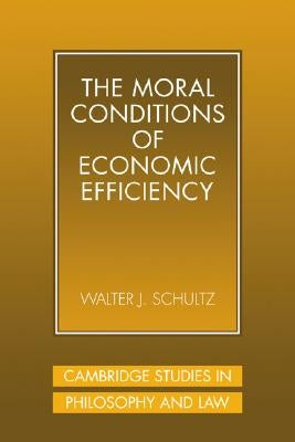 The Moral Conditions of Economic Efficiency by Schultz, Walter J.