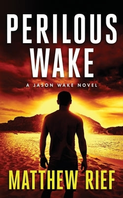 Perilous Wake (Jason Wake Book 6) by Rief, Matthew