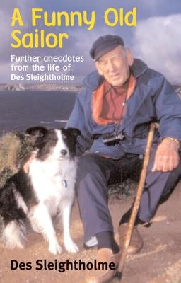 A Funny Old Sailor: Further Anecdotes from the Life of Des Sleightholme by Sleightholme, Des