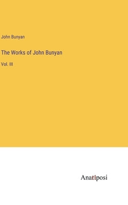 The Works of John Bunyan: Vol. III by Bunyan, John