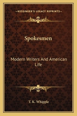 Spokesmen: Modern Writers and American Life by Whipple, T. K.