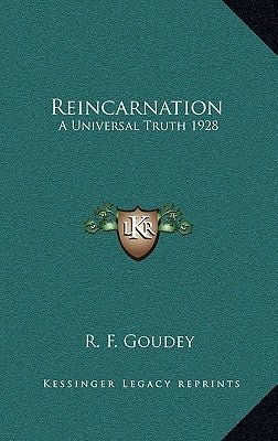 Reincarnation: A Universal Truth 1928 by Goudey, R. F.