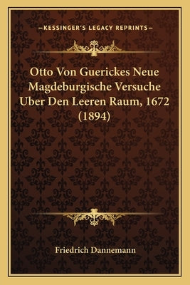 Otto Von Guerickes Neue Magdeburgische Versuche Uber Den Leeren Raum, 1672 (1894) by Dannemann, Friedrich