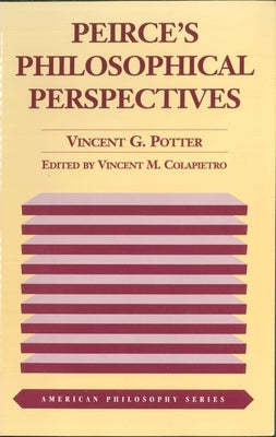 Peirce's Philosophical Perspectives by Potter, Vincent G.