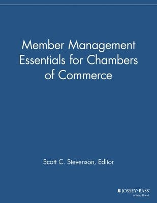 Member Management Essentials for Chambers of Commerce by Stevenson, Scott C.