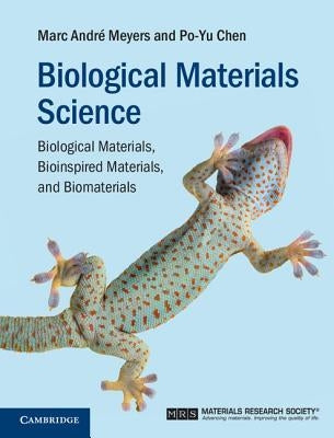 Biological Materials Science: Biological Materials, Bioinspired Materials, and Biomaterials by Meyers, Marc Andr&#233;