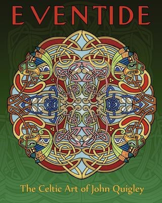 Eventide: The Celtic Art of John Quigley by Quigley, John