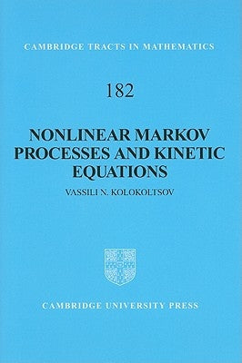 Nonlinear Markov Processes and Kinetic Equations by Kolokoltsov, Vassili N.