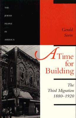 A Time for Building: The Third Migration, 1880-1920 by Sorin, Gerald