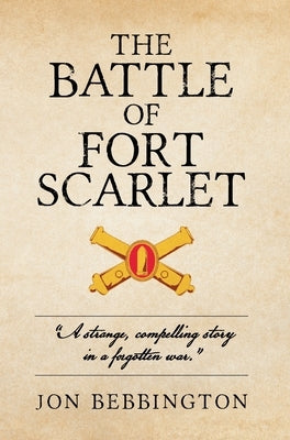 The Battle of Fort Scarlet by Bebbington, Jon