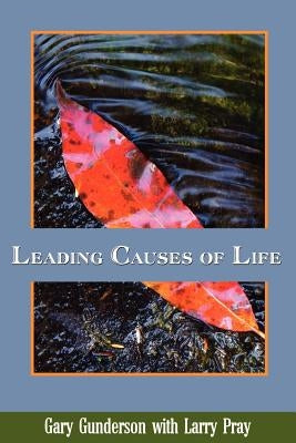 Leading Causes of Life by Gunderson, Gary