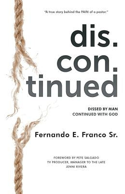 Dis.Con.Tinued: Dissed by MAN Continued with GOD by Franco, Fernando E.