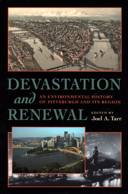 Devastation and Renewal: An Environmental History of Pittsburgh and Its Region by Tarr, Joel A.