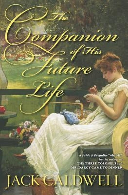 The Companion of His Future Life by Caldwell, Jack