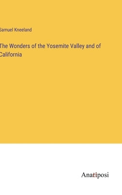 The Wonders of the Yosemite Valley and of California by Kneeland, Samuel