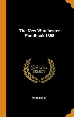 The New Winchester Handbook 1868 by Anonymous