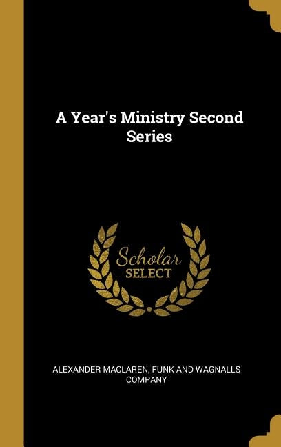 A Year's Ministry Second Series by MacLaren, Alexander