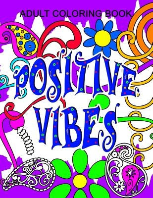 Positive Vibes Adult Color Book: Positive Vibes Series - Volume 1 by Irvolino, T.