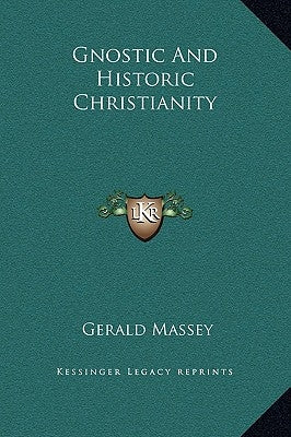 Gnostic and Historic Christianity by Massey, Gerald