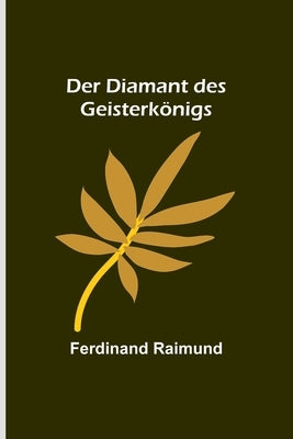 Der Diamant des Geisterkönigs by Raimund, Ferdinand