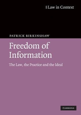 Freedom of Information: The Law, the Practice and the Ideal by Birkinshaw, Patrick