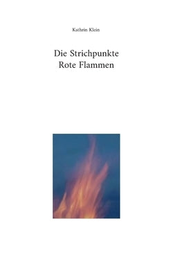 Die Strichpunkte Rote Flammen by Klein, Kathrin