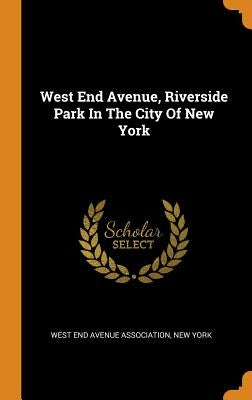West End Avenue, Riverside Park In The City Of New York by West End Avenue Association, New York