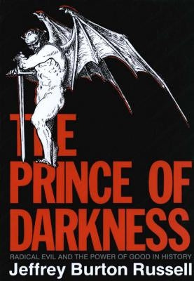 Prince of Darkness: Radical Evil and the Power of Good in History (Revised) by Russell, Jeffrey Burton
