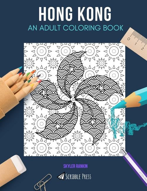 Hong Kong: AN ADULT COLORING BOOK: A Hong Kong Coloring Book For Adults by Rankin, Skyler