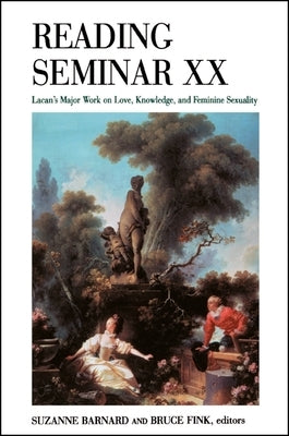 Reading Seminar XX: Lacan's Major Work on Love, Knowledge, and Feminine Sexuality by Barnard, Suzanne