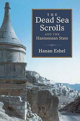 Dead Sea Scrolls and the Hasmonean State by Eshel, Hanan